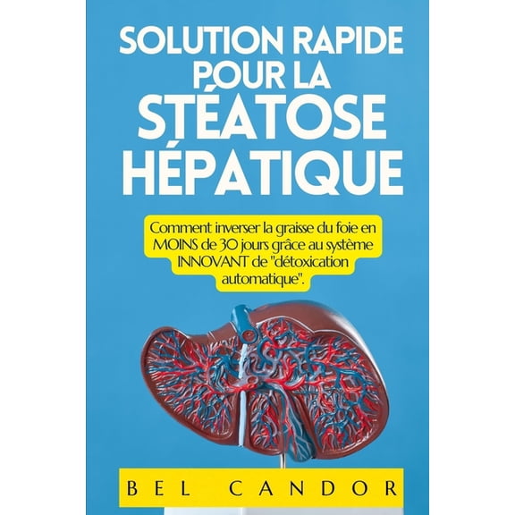 RÃ©gime Pour Le Foie Gras Solution Rapide Pour La StÃ©atose HÃ©patique: Comment inverser la graisse du foie en MOINS de 30 jours grÃ¢ce au systÃ¨me IN, Book 4, (Paperback)