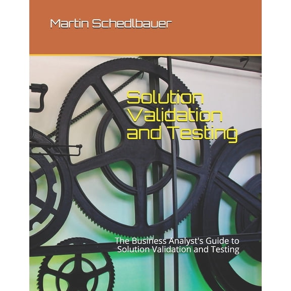 Solution Validation and Testing: The Business Analyst's Guide to Solution Validation and Testing, (Paperback)