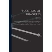 Solution of Triangles A Treatise On the Use of Formulas and the Practical Application of Trigonometry and Logarithms in, Paperback