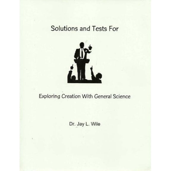 Pre-Owned Solutions and Tests for Exploring Creation with General Science by Dr. Jay L. Wile (Paperback), SCIENCE / Experiments & Projects, English