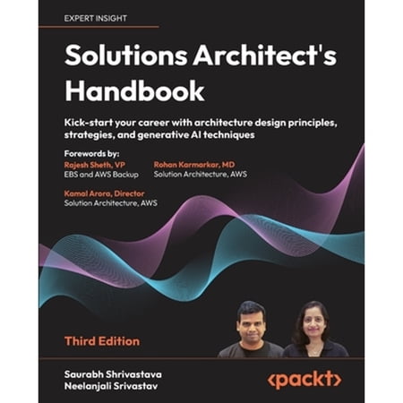 Pre-Owned Solutions Architect s Handbook: Kick-start your career with architecture design principles (Paperback) by Saurabh Shrivastava Neelanjali Srivastav Rajesh Sheth