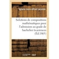 thumbnail image 1 of Solutions de Compositions Mathématiques Pour l'Admission Au Grade de Bachelier Ès-Sciences : Dans Diverses Facultés de France (Paperback), 1 of 1
