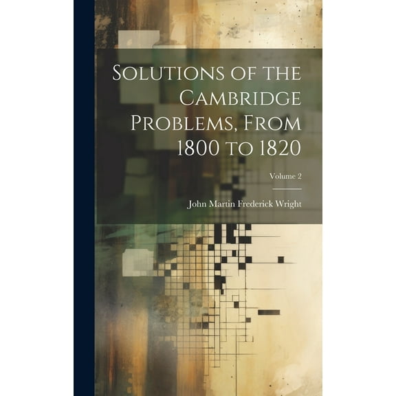 Solutions of the Cambridge Problems, From 1800 to 1820; Volume 2 (Hardcover)