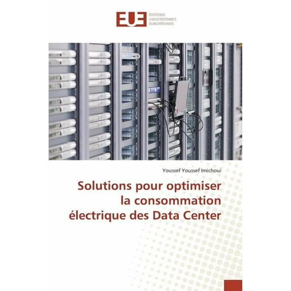 Omn.Univ.Europ.: Solutions Pour Optimiser La Consommation Électrique Des Data Center (Paperback)