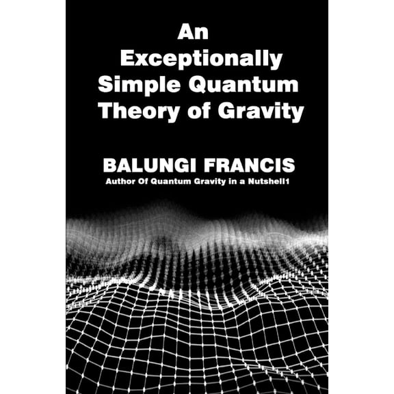 Solutions to the Unsolved Physics Proble An Exceptionally Simple Quantum Theory of Gravity: Quatum Gravity in a Nutshell, Book 11, (Paperback)