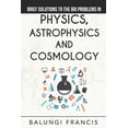 thumbnail image 1 of Solutions to the Unsolved Physics Proble Brief Solutions to the Big Problems in Physics, Astrophysics and Cosmology, Book 12, (Paperback), 1 of 1