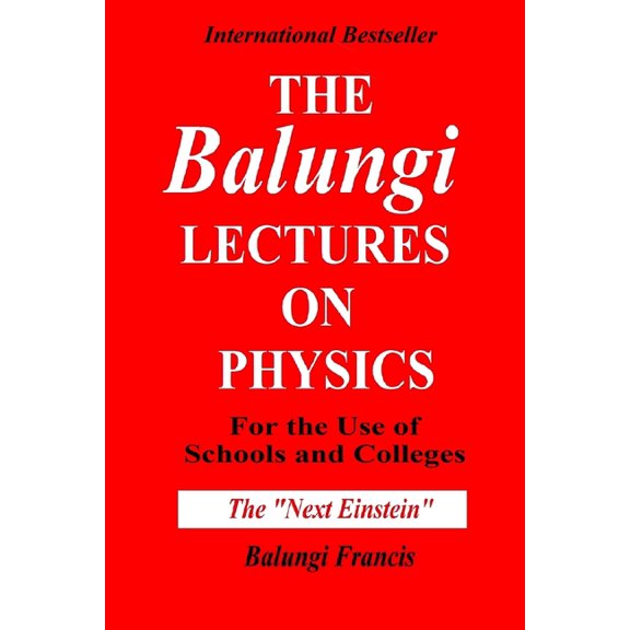 Solutions to the Unsolved Physics Problems: The Balungi Lectures on Physics for the Use of Schools and Colleges (Paperback)
