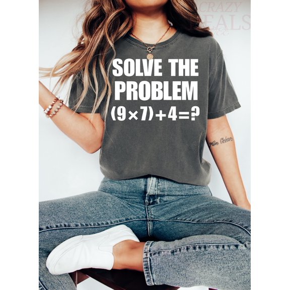 Solve The Problem Teacher Math Meme Graphic Gift Classroom Humor 9X7 Plus 4 T-Shirt