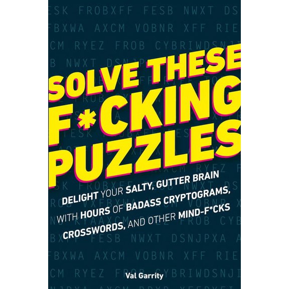 Solve These F*cking Puzzles: Delight Your Salty Gutter Brain with Hours of Badass Cryptograms, Crosswords, an, (Paperback)