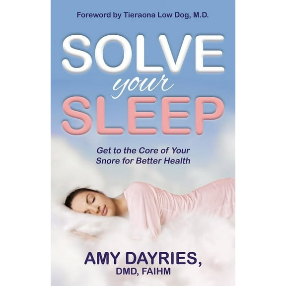 Solve Your Sleep: Get to the Core of Your Snore for Better Health, (Paperback)