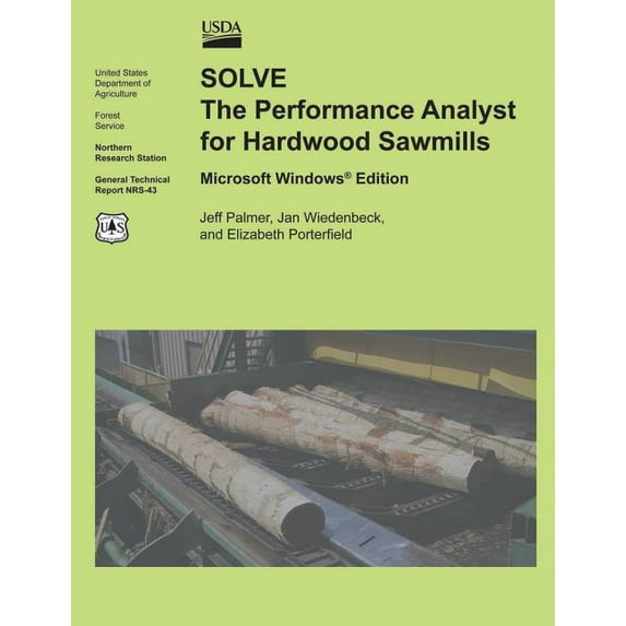 SOLVE The Performance Analyst for Hardwood Sawmills Microsoft Windows Edition Paperback 150581393X 9781505813937 U.S. Department of Agriculture