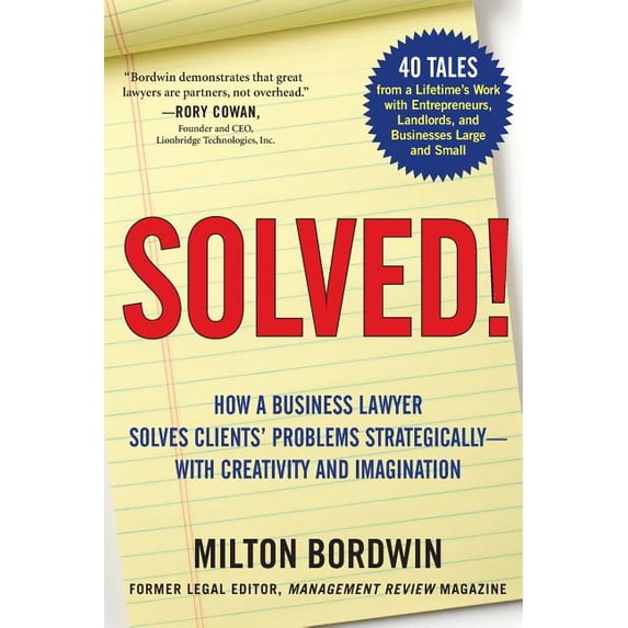 Solved !: How a Business Lawyer Solves Clients' Problems Strategically -- With Creativity and (Paperback) by Milton Bordwin