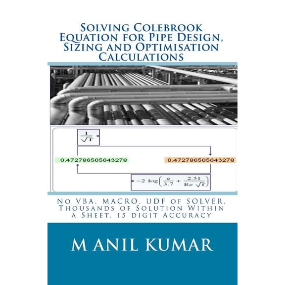 Solving Colebrook Equation for Pipe Design, Sizing and Optimisation Calculations: Solve Within Excel Worksheet - No VBA, MACRO, UDF of SOLVER (Paperback)