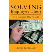 Solving Employee Theft New Insights, New Tactics Paperback