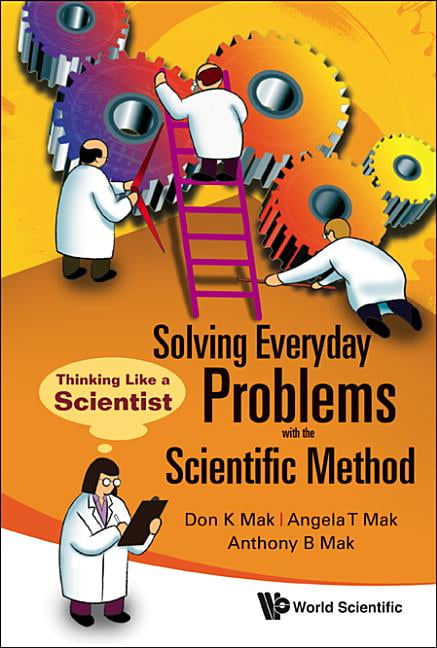 Solving Everyday Problems with the Scientific Method: Thinking Like a ...