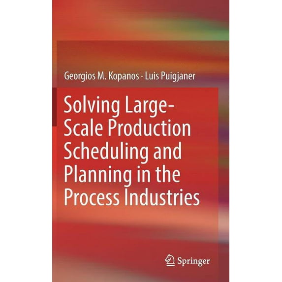 Solving Large-Scale Production Scheduling and Planning in the Process Industries, (Hardcover)
