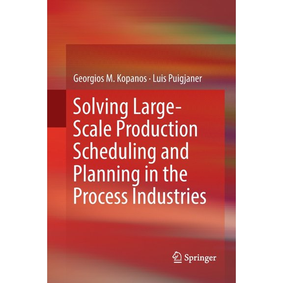 Solving Large-Scale Production Scheduling and Planning in the Process Industries, (Paperback)