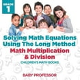 thumbnail image 1 of Solving Math Equations Using The Long Method - Math Multiplication & Division Grade 1 Children's Math Books, (Paperback), 1 of 1