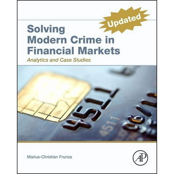 Solving Modern Crime in Financial Markets: Analytics and Case Studies, (Hardcover)