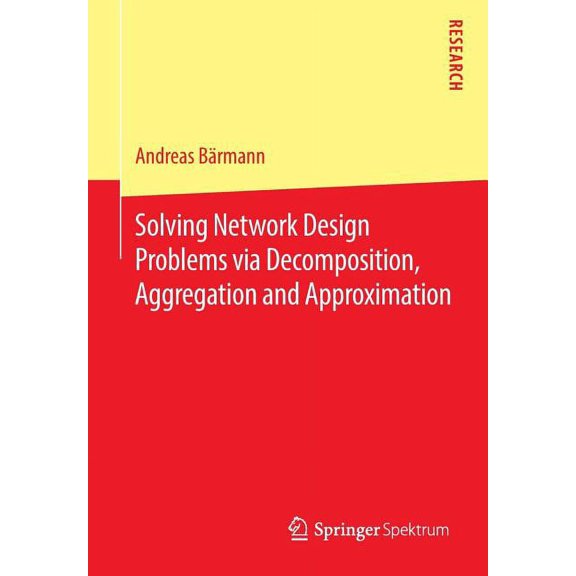 Solving Network Design Problems Via Decomposition, Aggregation and Approximation, (Paperback)