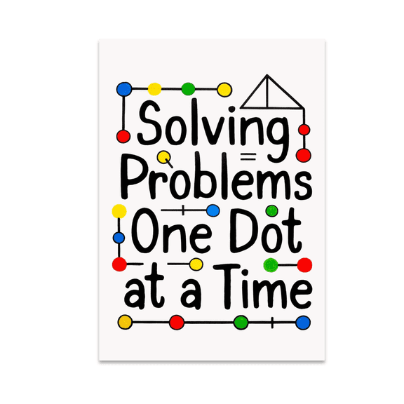 Solving Problems One Dot at a Time - Math Enthusiast - 13x19 Poster Print