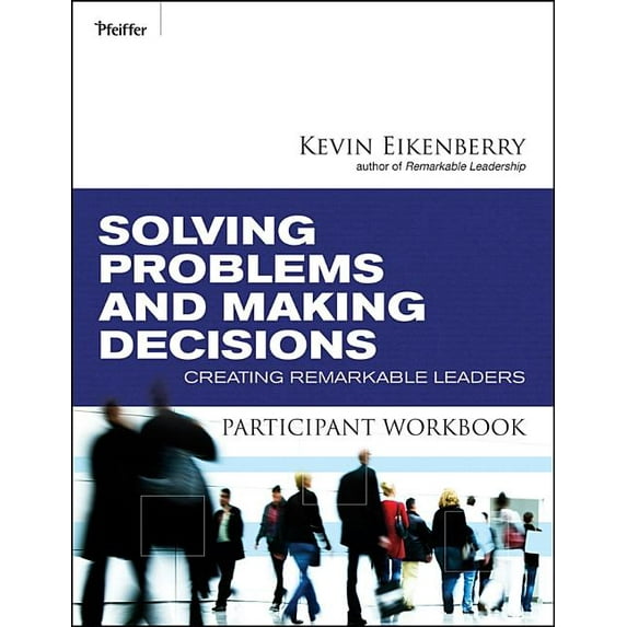 Solving Problems and Making Decisions Participant Workbook: Creating Remarkable Leaders, (Paperback)