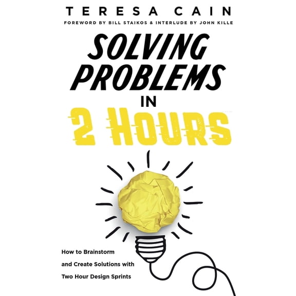 Solving Problems in 2 Hours: How to Brainstorm and Create Solutions with 2 Hour Design Sprints, (Paperback)