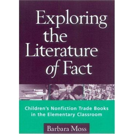 Pre-Owned Exploring the Literature of Fact: Children's Nonfiction Trade Books in the Elementary Classroom (Paperback) 1572305460 9781572305465