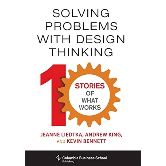 Pre-Owned Solving Problems with Design Thinking: Ten Stories of What Works (Hardcover) 0231163568 9780231163569