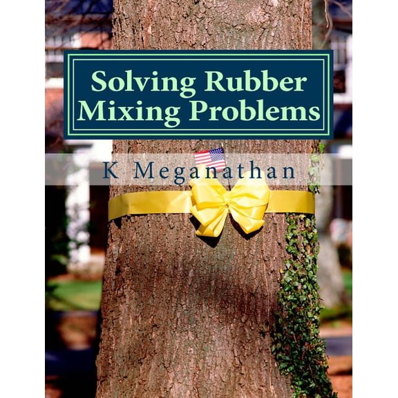 Solving Rubber Mixing Problems: The key to increased prodcutivity and solve problems (Paperback) by K Meganathan