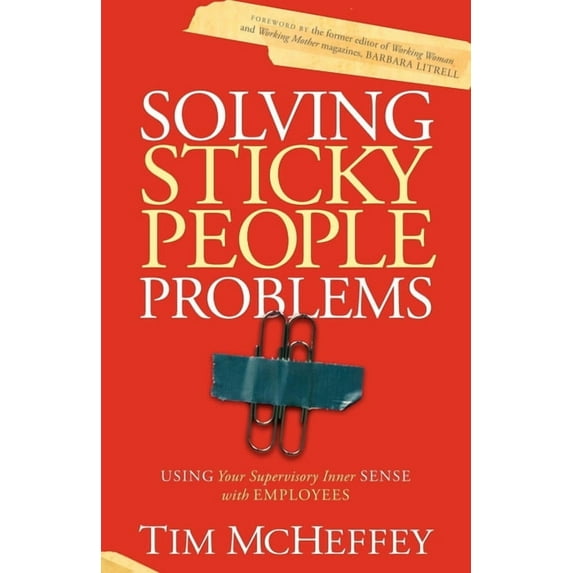 Solving Sticky People Problems: Using Your Supervisory Inner Sense with Employees, (Paperback)