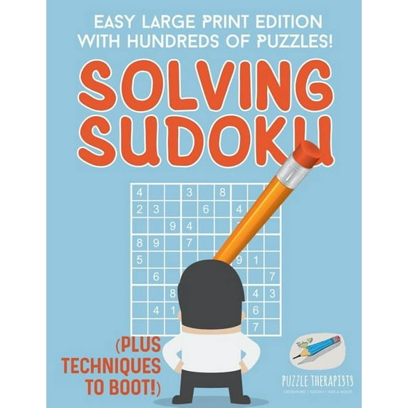 Solving Sudoku Easy Large Print Edition with Hundreds of Puzzles! (Plus Techniques to Boot!) (Paperback)