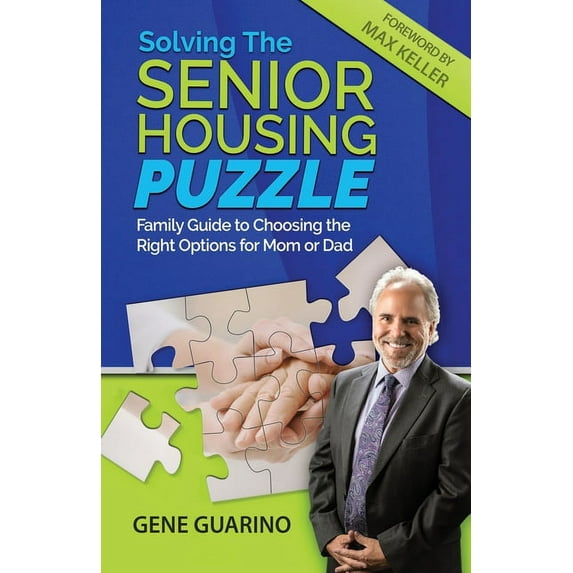Solving The Senior Housing Puzzle: Family Guide to Choosing the Right Options for Mom or Dad, (Paperback)