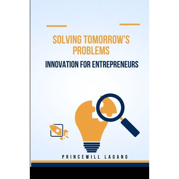 Solving Tomorrow's Problems: Innovation for Entrepreneurs, (Paperback)