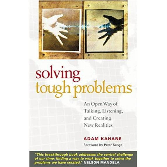 Pre-Owned Solving Tough Problems: An Open Way of Talking, Listening, and Creating New Realities (Paperback) 1576754642 9781576754641