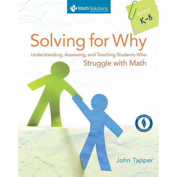 Solving for Why, Grades K-8: Understanding, Assessing, and Teaching Students Who Struggle with Math (Paperback)
