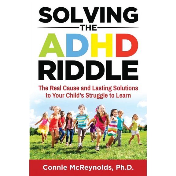 Solving the ADHD Riddle: The Real Cause and Lasting Solutions to Your Child's Struggle to Learn, (Paperback)