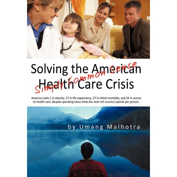 Solving the American Health Care Crisis: Simply Common Sense, (Hardcover)