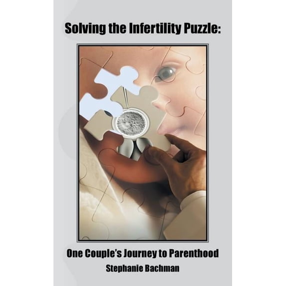 Solving the Infertility Puzzle: One Couple's Journey to Parenthood, (Paperback)