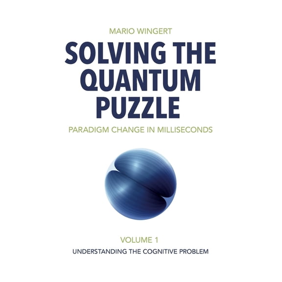 Solving the Quantum Puzzle. Paradigm Change in Milliseconds: Volume 1: Understanding the Cognitive Problem, (Paperback)
