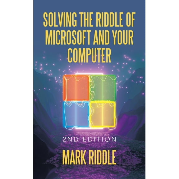 Solving the Riddle of Microsoft and Your Computer: 2Nd Edition (Hardcover)