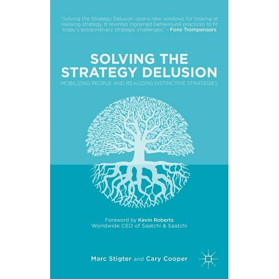 Solving the Strategy Delusion: Mobilizing People and Realizing Distinctive Strategies (Hardcover)