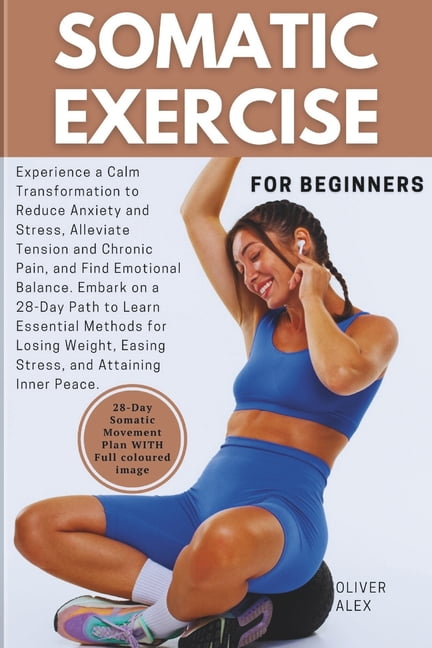 Somatic Exercise for Beginner: Experience a Calm Transformation to ...