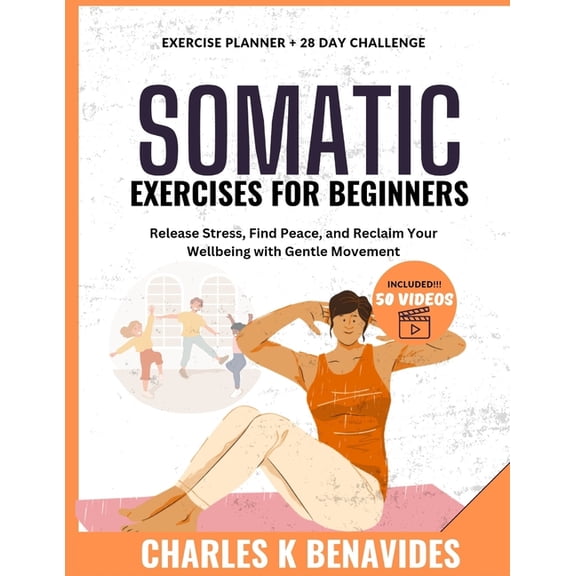 Somatic Exercises For Beginners: Release Stress, Find Peace, and Reclaim Your Wellbeing with Gentle Movement, (Paperback)