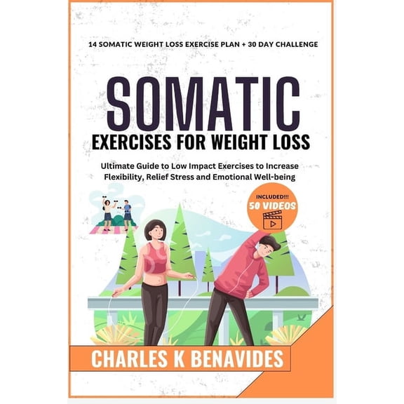 Somatic Exercises For Weight Loss: Ultimate Guide to Low Impact Exercises to Increase Flexibility, Relief Stress and Emotional Well-being (Paperback)