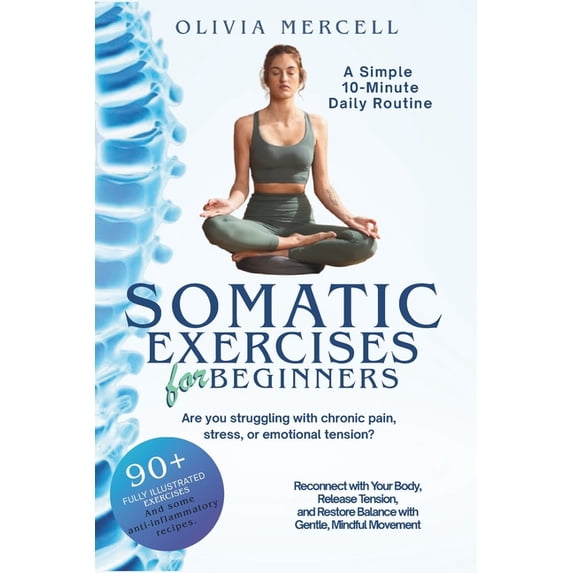 Somatic Exercises for Beginners: A Simple 10-Minute Daily Routine for Stress Relief, Pain Management, and Emotional Bala, (Paperback)