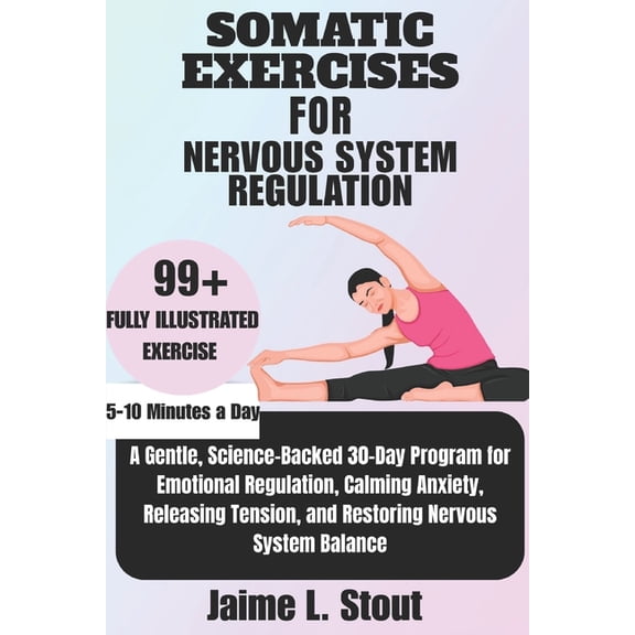 Somatic Exercises for Nervous System Regulation: A Gentle, Science-Backed 30-Day Program for Emotional Regulation, Calmi, (Paperback)