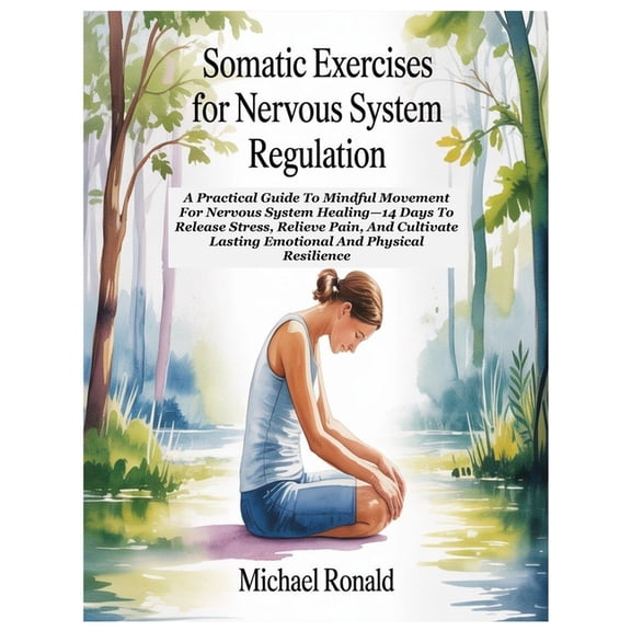 Somatic Exercises for Nervous System Regulation: A Practical Guide To Mindful Movement For Nervous System Healing-14 Day, (Paperback)