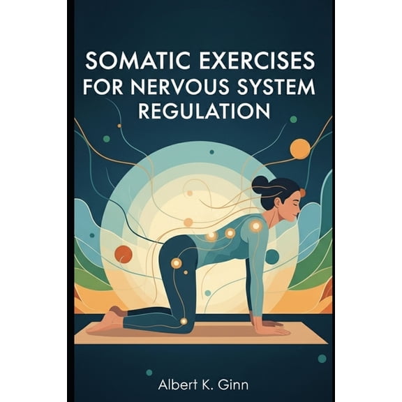 Somatic Exercises for Nervous System Regulation, (Paperback)