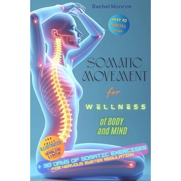 Somatic Movement for Wellness of Body and Mind: Somatic Exercises for Nervous System Regulation, (Paperback)